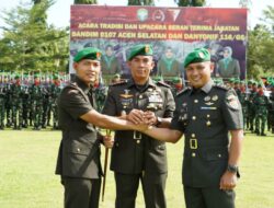 Jabatan Dandim 0107/Aceh Selatan Resmi Berganti