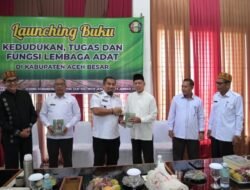 Pj Bupati Aceh Besar Launching Buku Kedudukan Tugas dan Fungsi Lembaga Adat